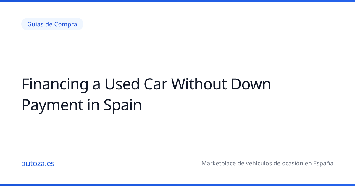 Financiar un Coche de Segunda Mano Sin Entrada en España