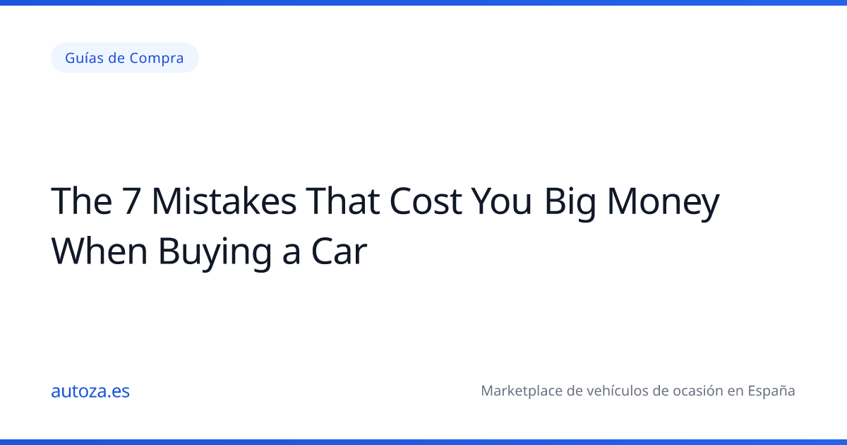 Los 7 errores que te cuestan pasta al comprar coche
