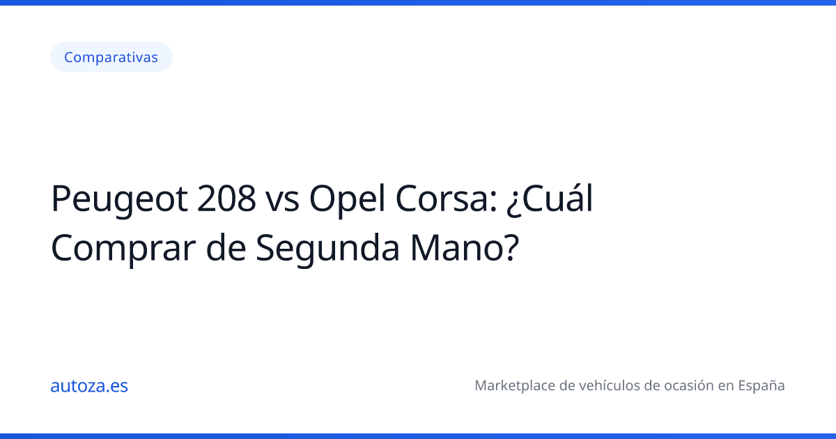 Peugeot 208 vs Opel Corsa: ¿Cuál Comprar de Segunda Mano?
