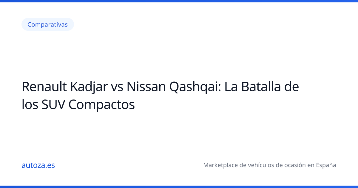 Renault Kadjar vs Nissan Qashqai: La Batalla de los SUV Compactos